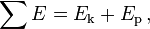 \sum E = E_\mathrm{k} + E_\mathrm{p} \, ,
