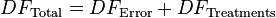 DF_\text{Total} = DF_\text{Error} + DF_\text{Treatments}